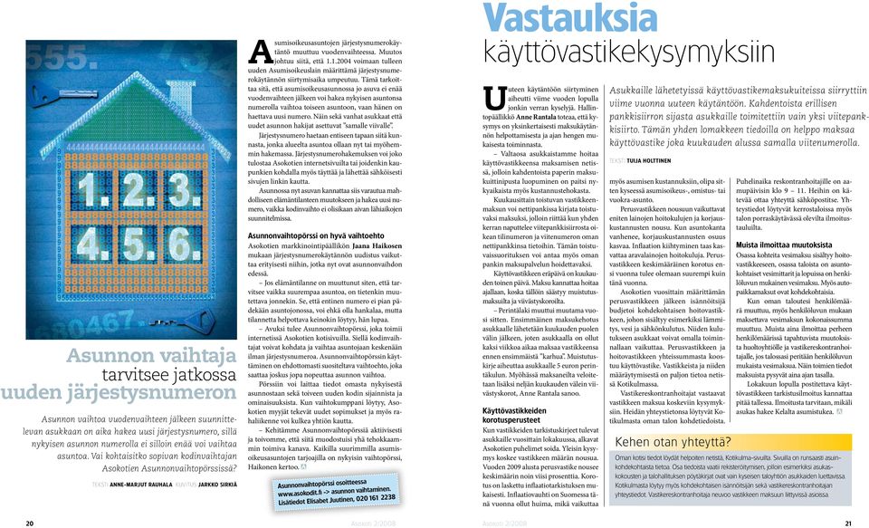 Muutos johtuu siitä, että 1.1.2004 voimaan tulleen uuden Asumisoikeuslain määrittämä järjestysnumerokäytännön siirtymisaika umpeutuu.