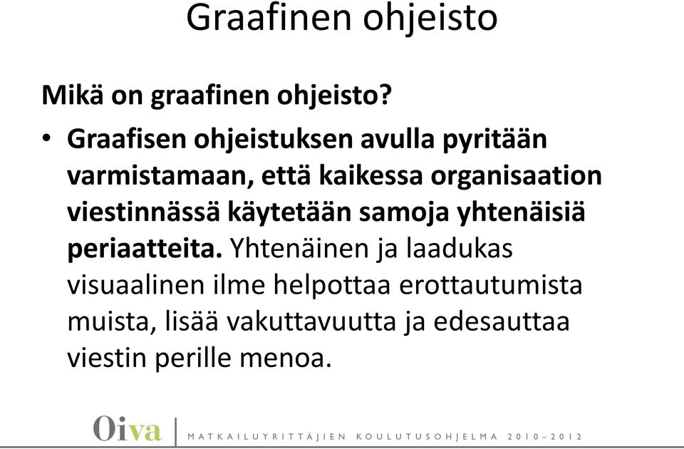 organisaation viestinnässä käytetään samoja yhtenäisiä periaatteita.