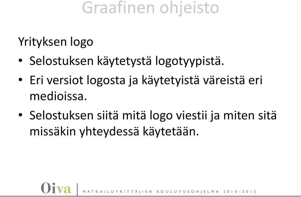 Eri versiot logosta ja käytetyistä väreistä eri