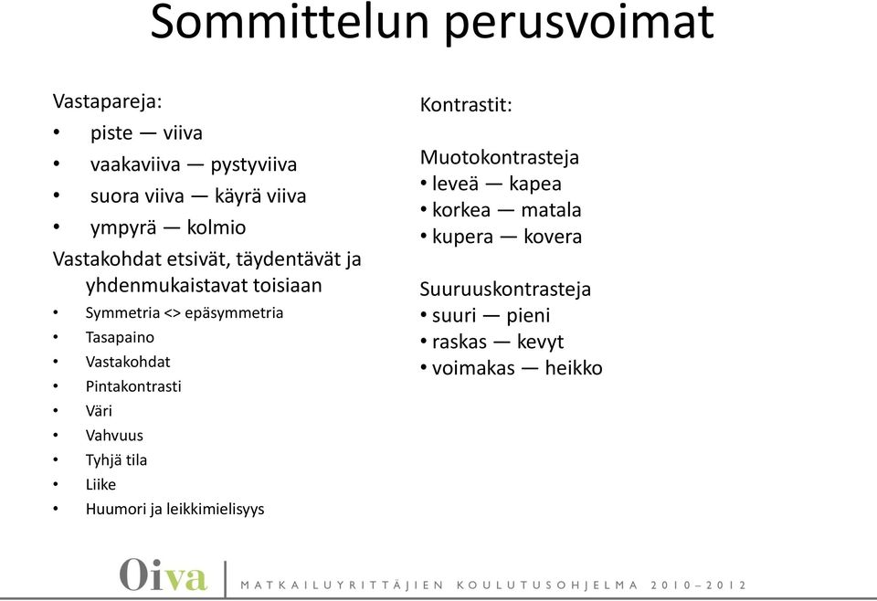 Vastakohdat Pintakontrasti Väri Vahvuus Tyhjä tila Liike Huumori ja leikkimielisyys Kontrastit: