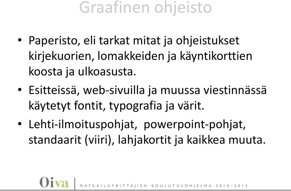 Esitteissä, web-sivuilla ja muussa viestinnässä käytetyt fontit, typografia