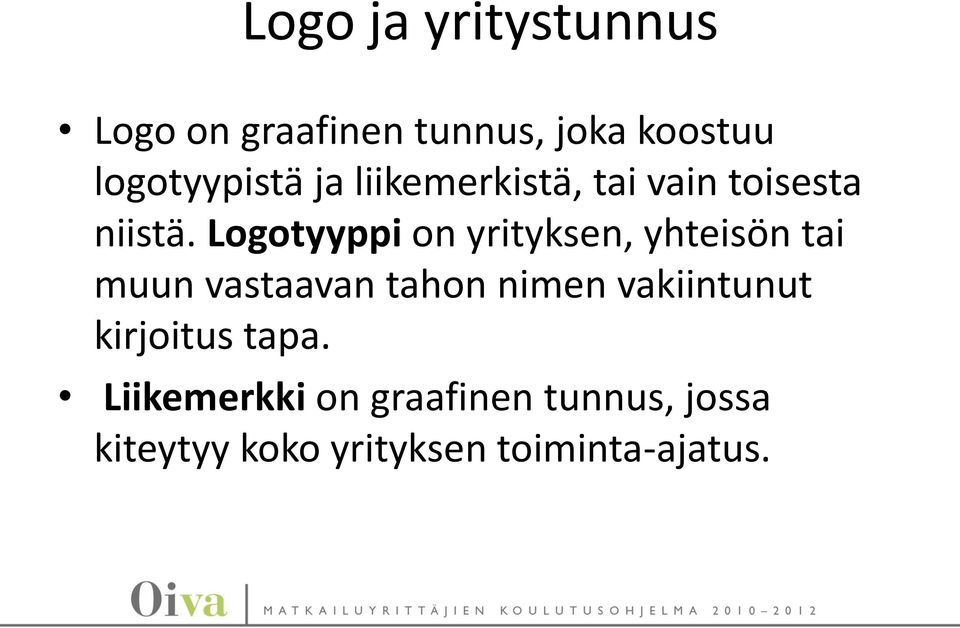 Logotyyppi on yrityksen, yhteisön tai muun vastaavan tahon nimen