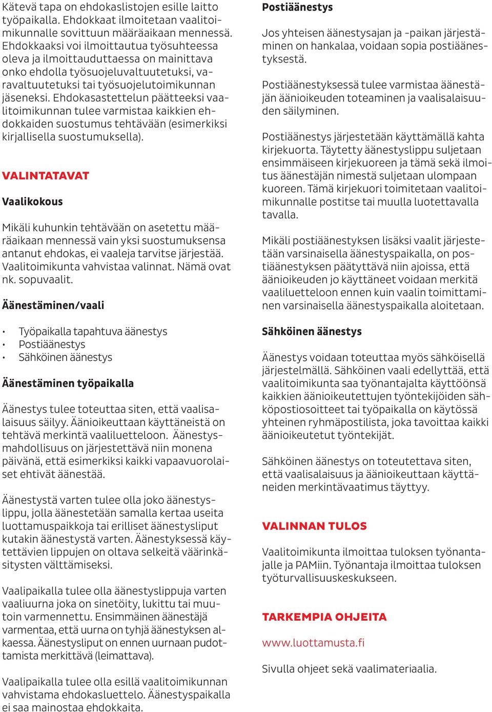 Ehdokasastettelun päätteeksi vaalitoimikunnan tulee varmistaa kaikkien ehdokkaiden suostumus tehtävään (esimerkiksi kirjallisella suostumuksella).