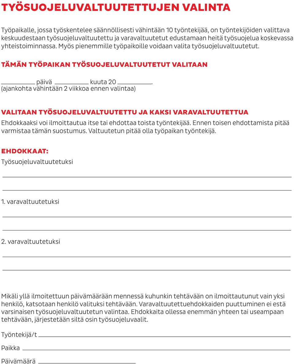 (ajankohta vähintään 2 viikkoa ennen valintaa) VALITAAN TYÖSUOJELUVALTUUTETTU JA KAKSI VARAVALTUUTETTUA Ehdokkaaksi voi ilmoittautua itse tai ehdottaa toista työntekijää.