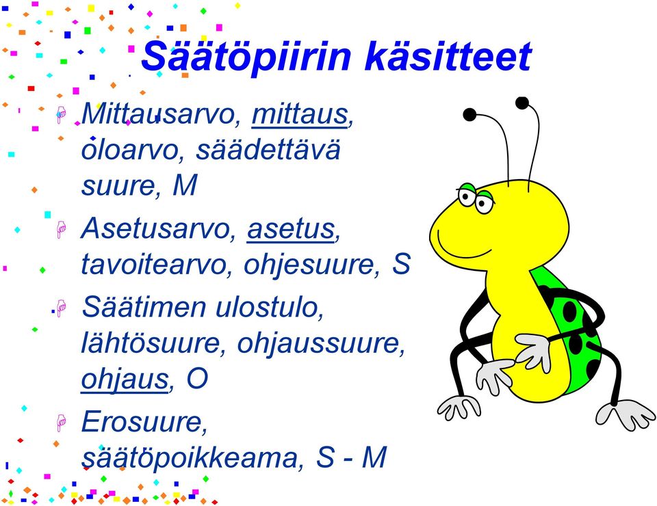 tavoitearvo, ohjesuure, S Säätimen ulostulo,