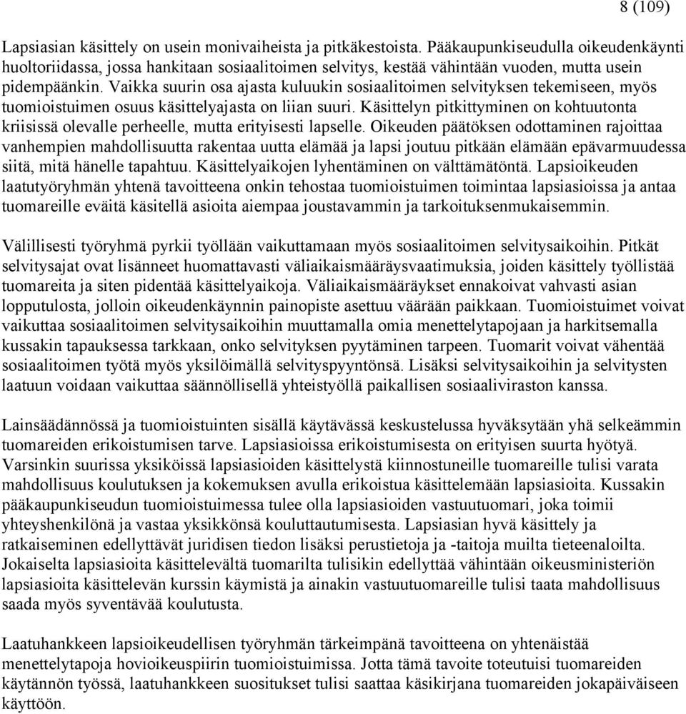 Vaikka suurin osa ajasta kuluukin sosiaalitoimen selvityksen tekemiseen, myös tuomioistuimen osuus käsittelyajasta on liian suuri.