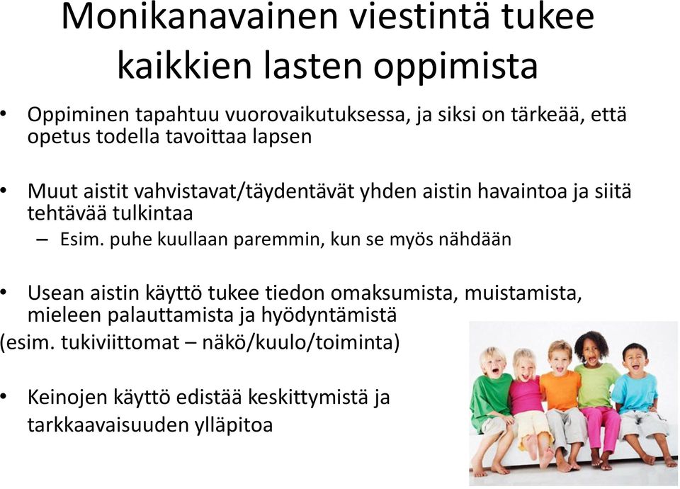 puhe kuullaan paremmin, kun se myös nähdään Usean aistin käyttö tukee tiedon omaksumista, muistamista, mieleen palauttamista