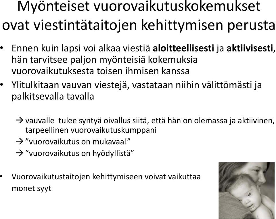 vastataan niihin välittömästi ja palkitsevalla tavalla vauvalle tulee syntyä oivallus siitä, että hän on olemassa ja aktiivinen,