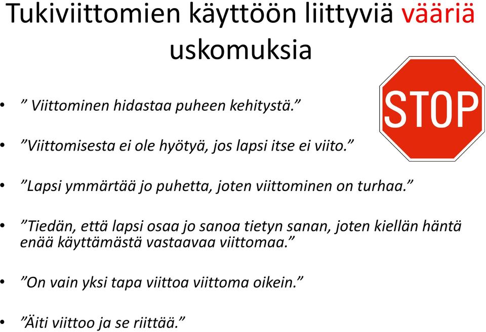 Lapsi ymmärtää jo puhetta, joten viittominen on turhaa.