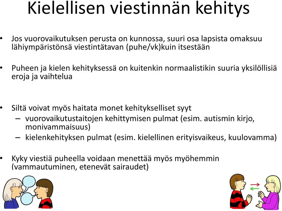 myös haitata monet kehitykselliset syyt vuorovaikutustaitojen kehittymisen pulmat (esim.