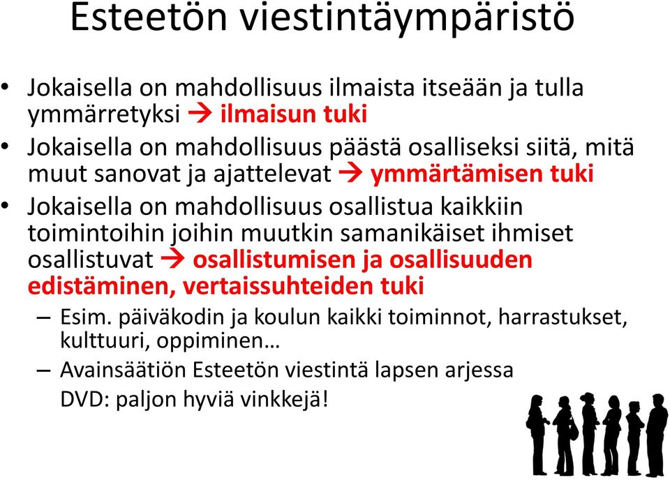 toimintoihin joihin muutkin samanikäiset ihmiset osallistuvat osallistumisen ja osallisuuden edistäminen, vertaissuhteiden tuki Esim.