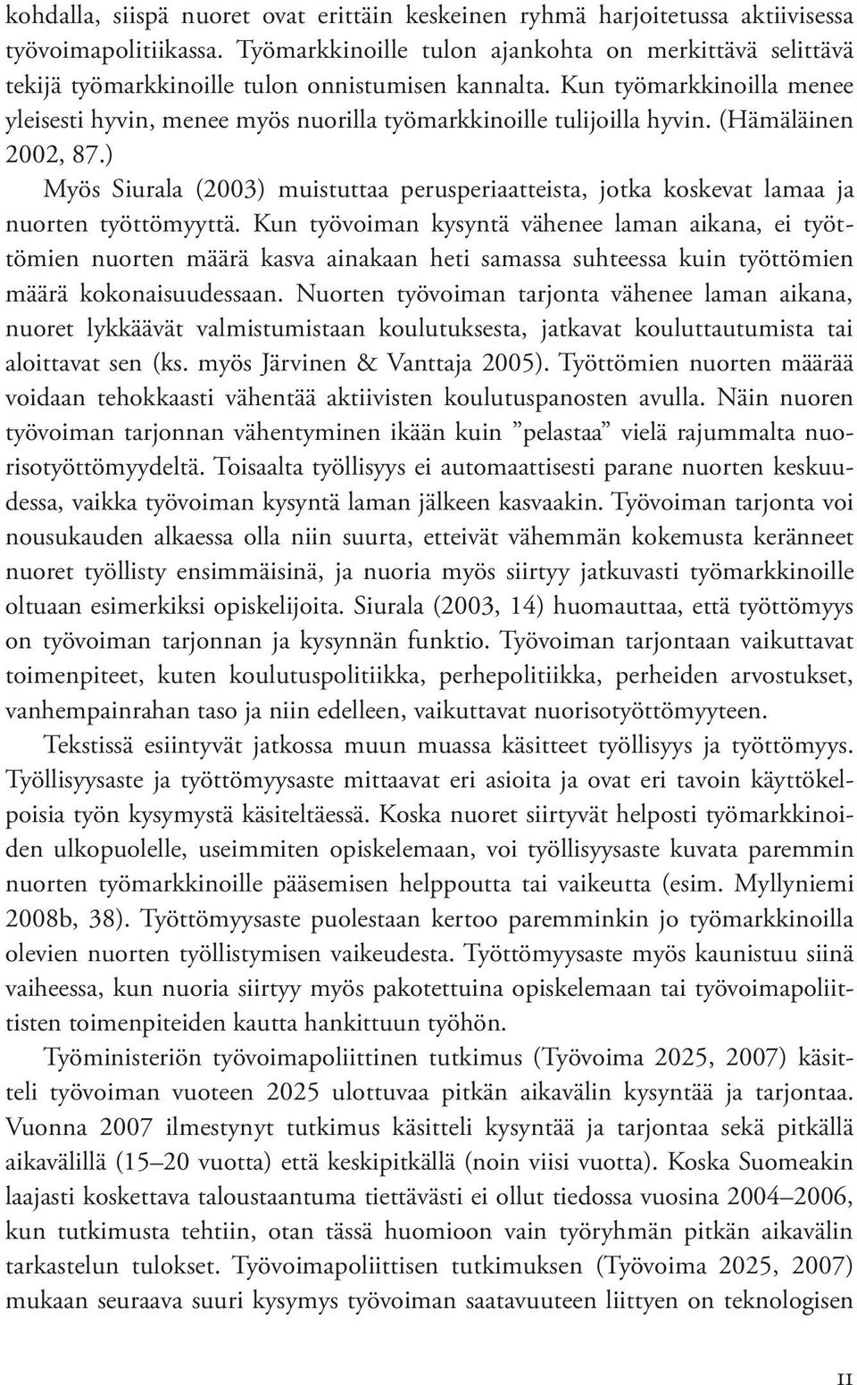 Kun työmarkkinoilla menee yleisesti hyvin, menee myös nuorilla työmarkkinoille tulijoilla hyvin. (Hämäläinen 2002, 87.