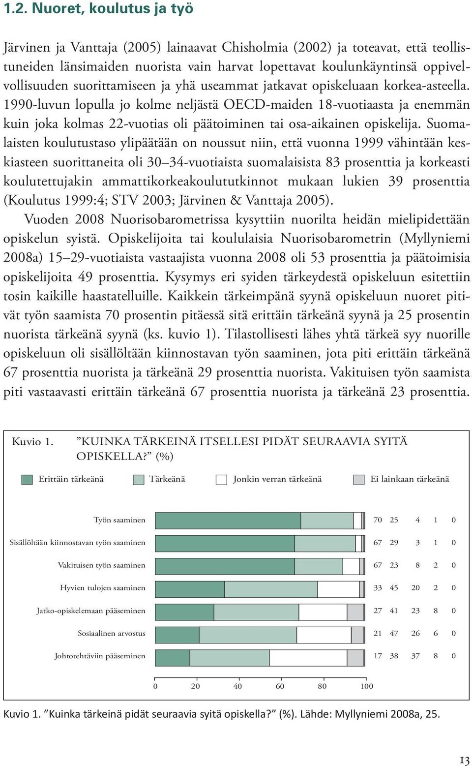 1990-luvun lopulla jo kolme neljästä OECD-maiden 18-vuotiaasta ja enemmän kuin joka kolmas 22-vuotias oli päätoiminen tai osa-aikainen opiskelija.