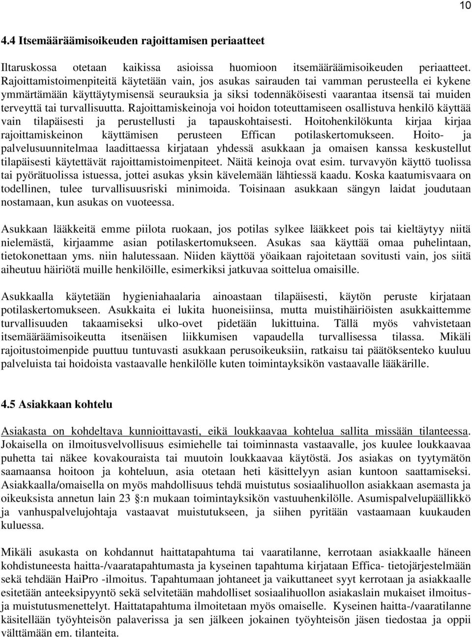 tai turvallisuutta. Rajoittamiskeinoja voi hoidon toteuttamiseen osallistuva henkilö käyttää vain tilapäisesti ja perustellusti ja tapauskohtaisesti.