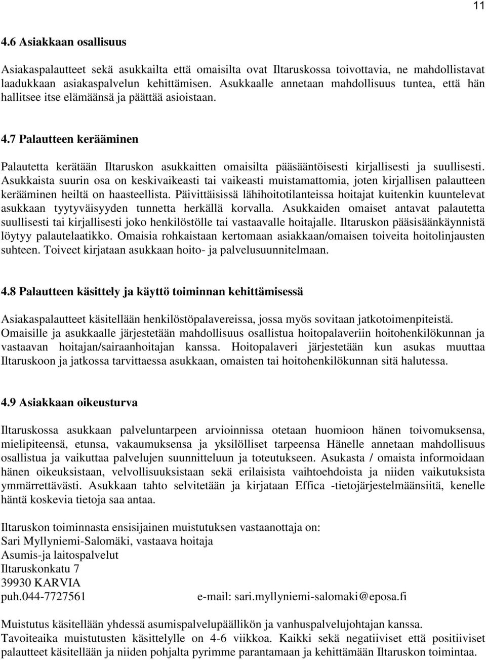 7 Palautteen kerääminen Palautetta kerätään Iltaruskon asukkaitten omaisilta pääsääntöisesti kirjallisesti ja suullisesti.