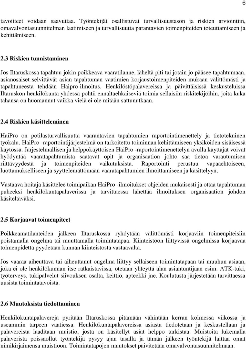 3 Riskien tunnistaminen Jos Iltaruskossa tapahtuu jokin poikkeava vaaratilanne, läheltä piti tai jotain jo pääsee tapahtumaan, asianosaiset selvittävät asian tapahtuman vaatimien