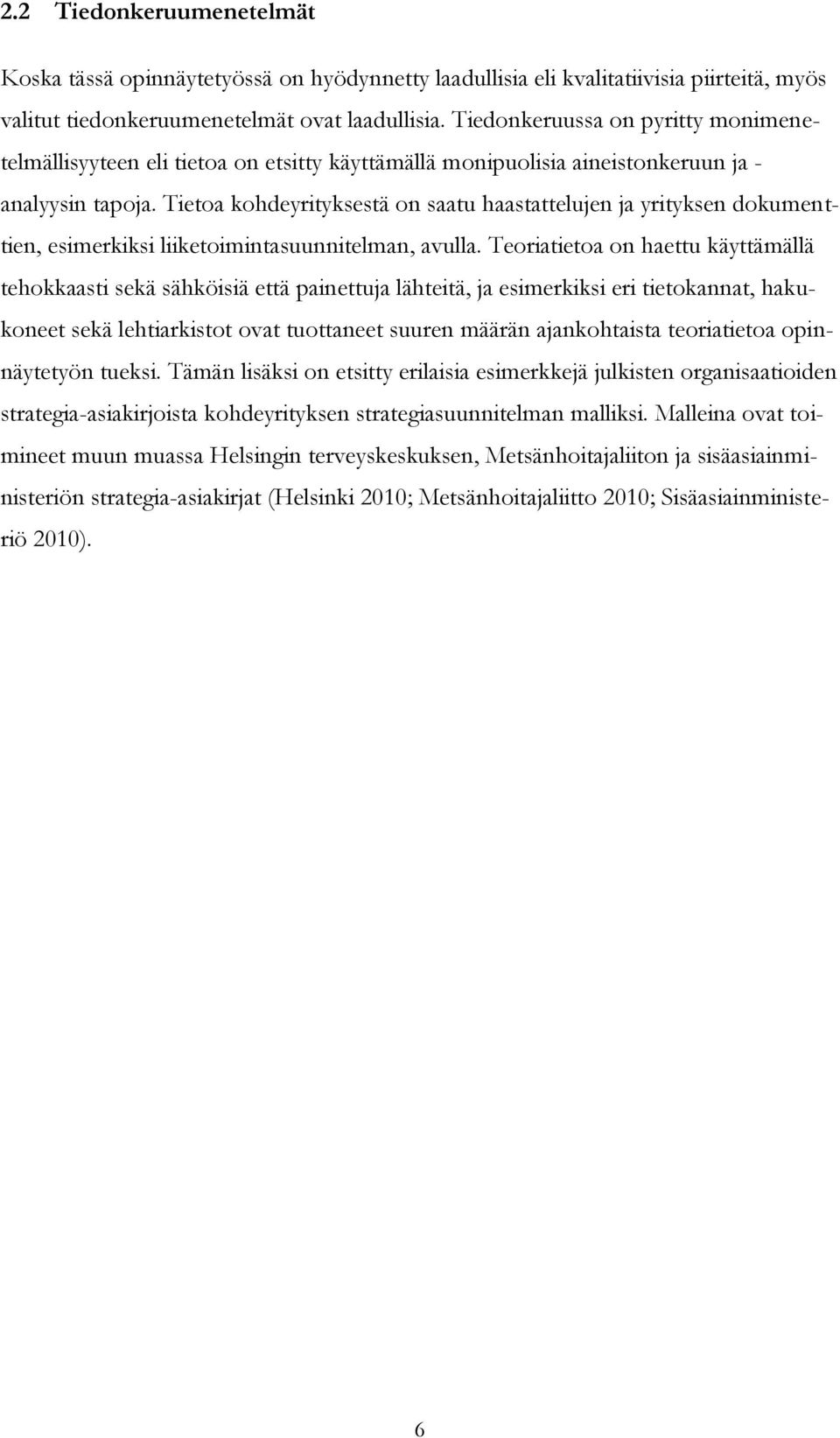 Tietoa kohdeyrityksestä on saatu haastattelujen ja yrityksen dokumenttien, esimerkiksi liiketoimintasuunnitelman, avulla.