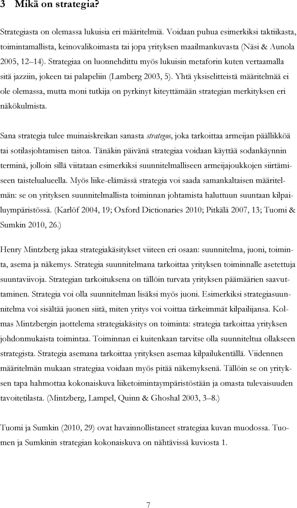 Strategiaa on luonnehdittu myös lukuisin metaforin kuten vertaamalla sitä jazziin, jokeen tai palapeliin (Lamberg 2003, 5).