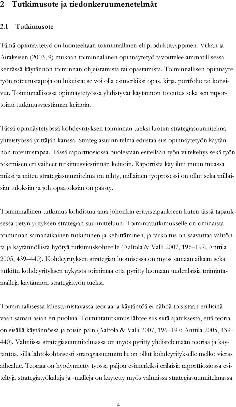 Toiminnallisen opinnäytetyön toteutustapoja on lukuisia: se voi olla esimerkiksi opas, kirja, portfolio tai kotisivut.