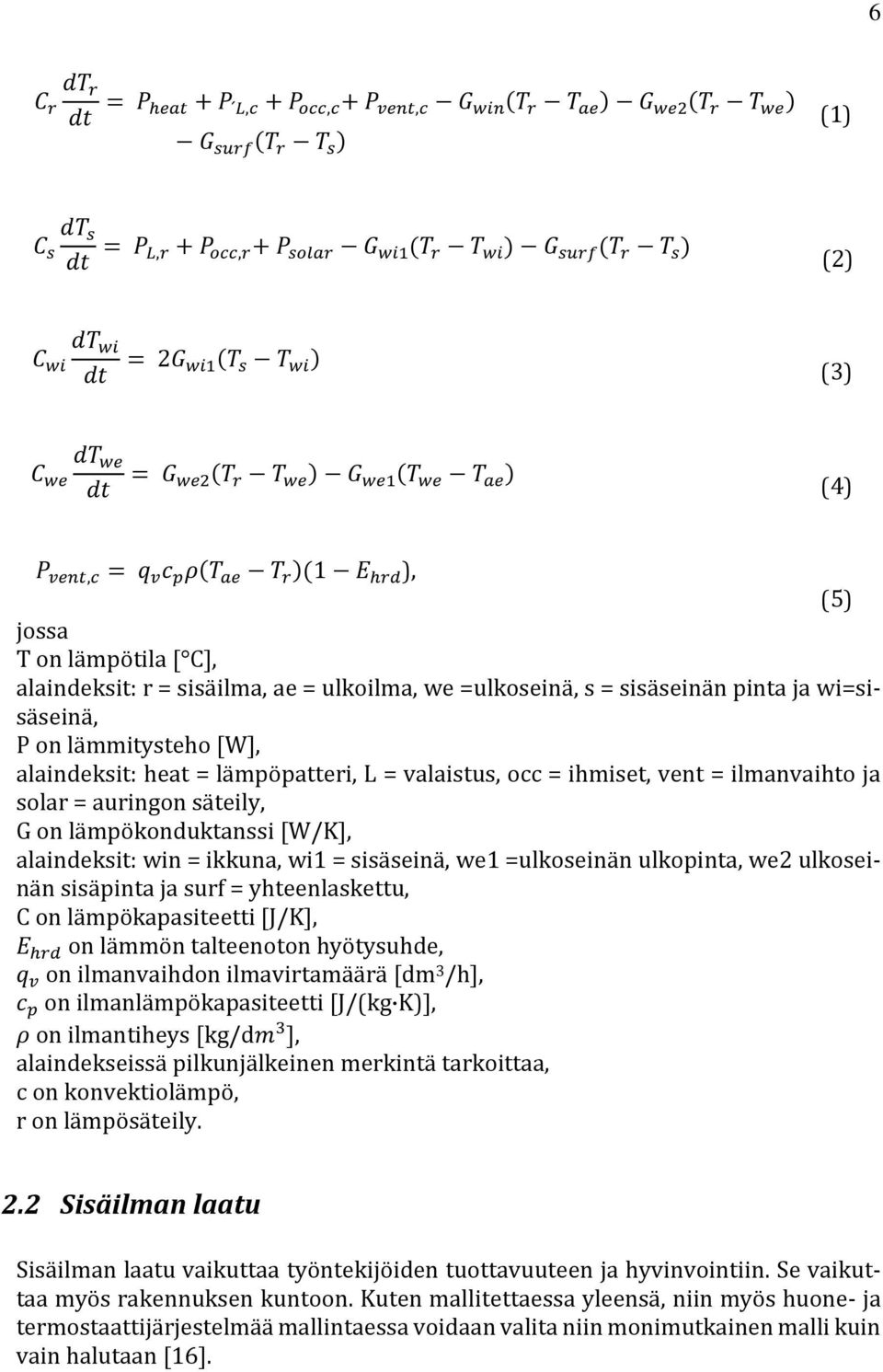 ulkoilma, we =ulkoseinä, s = sisäseinän pinta ja wi=sisäseinä, P on lämmitysteho [W], alaindeksit: heat = lämpöpatteri, L = valaistus, occ = ihmiset, vent = ilmanvaihto ja solar = auringon säteily, G