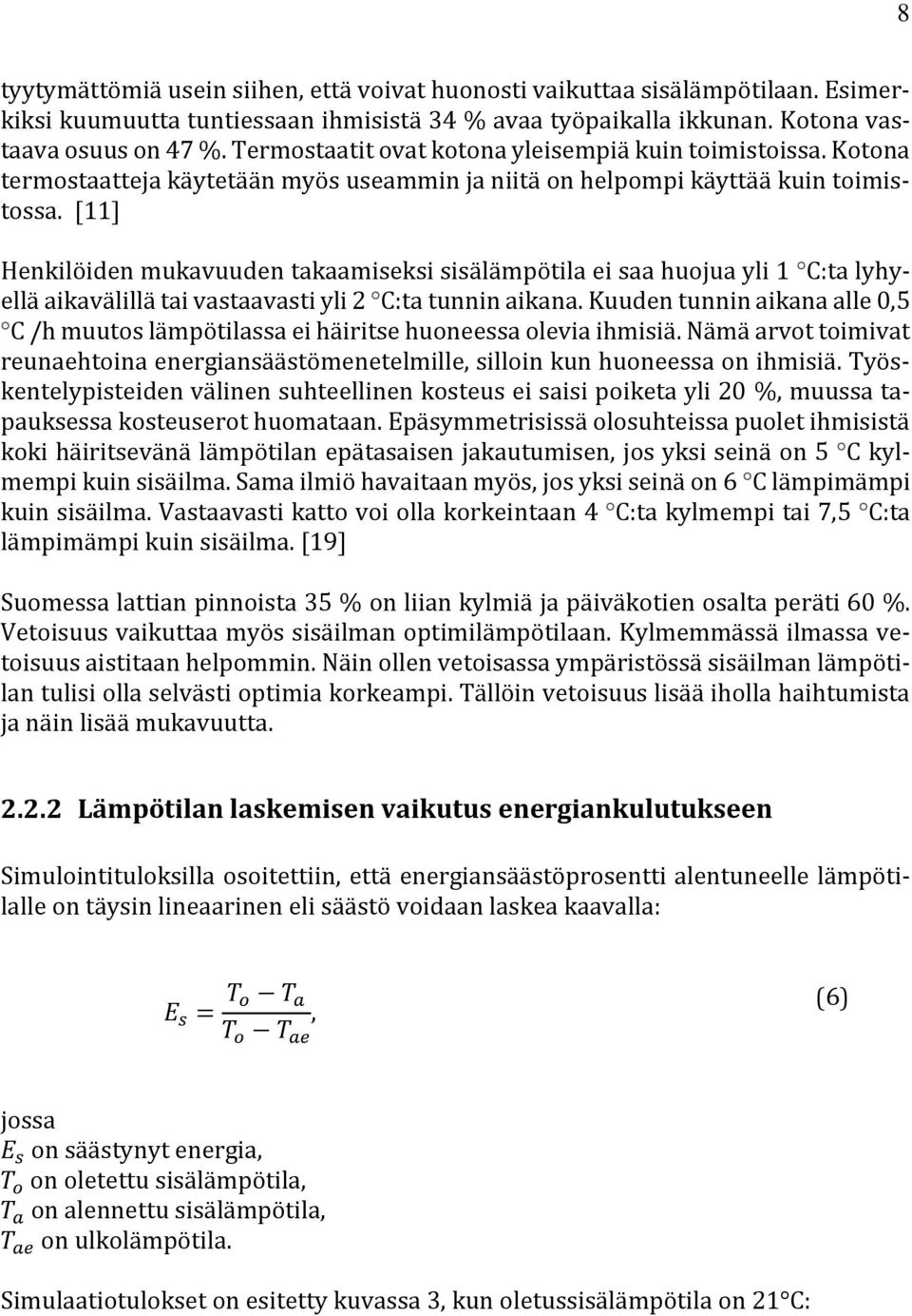 [11] Henkilöiden mukavuuden takaamiseksi sisälämpötila ei saa huojua yli 1 C:ta lyhyellä aikavälillä tai vastaavasti yli 2 C:ta tunnin aikana.