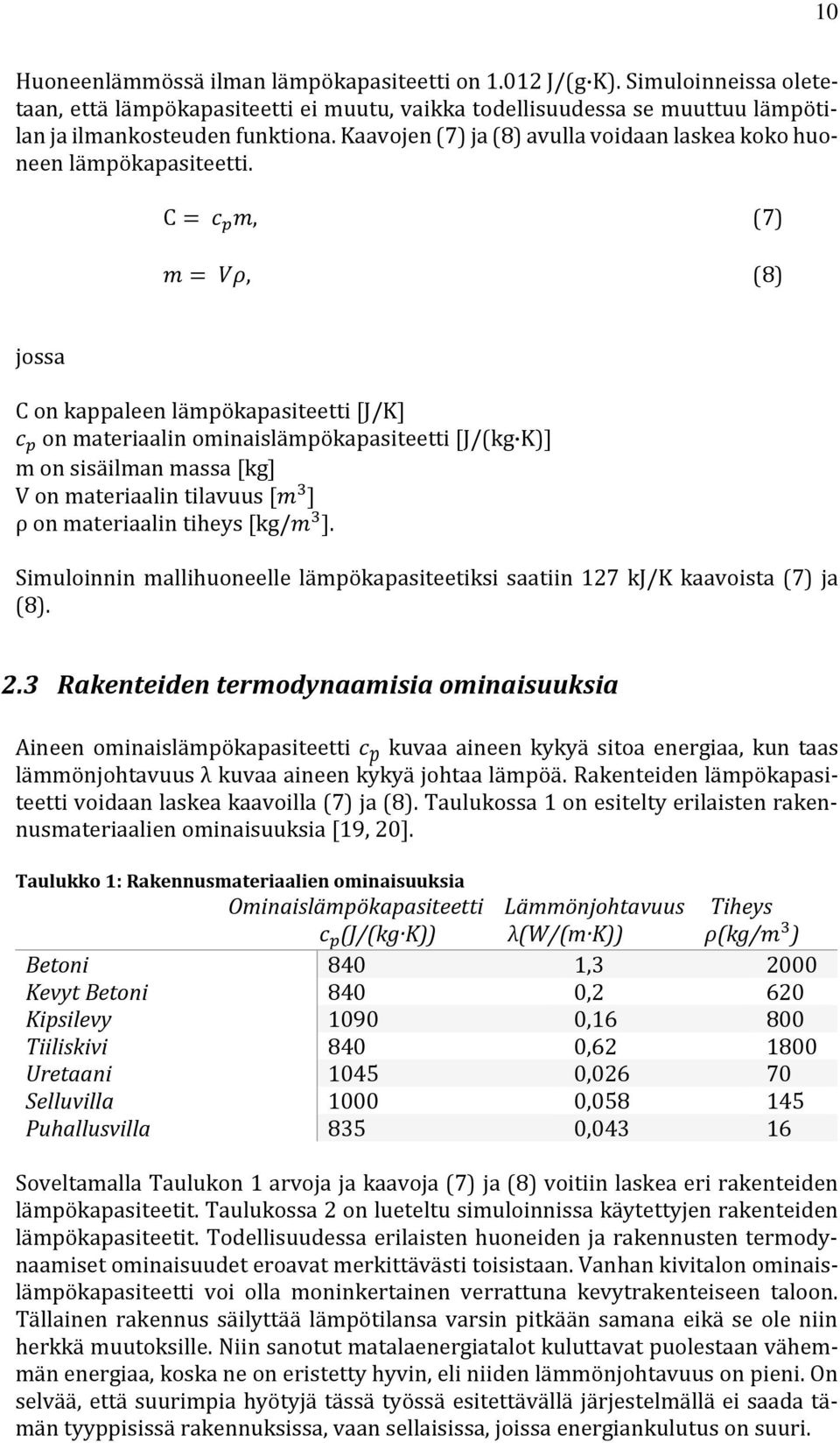 C = c p m, (7) m = Vρ, (8) jossa C on kappaleen lämpökapasiteetti [J/K] c p on materiaalin ominaislämpökapasiteetti [J/(kg K)] m on sisäilman massa [kg] V on materiaalin tilavuus [m 3 ] ρ on