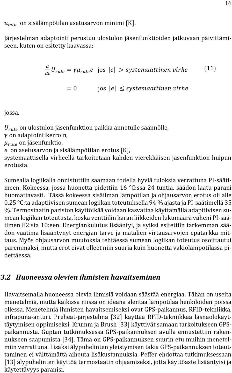 systemaattinen virhe jossa, U rule on ulostulon jäsenfunktion paikka annetulle säännölle, γ on adaptointikerroin, μ rule on jäsenfunktio, e on asetusarvon ja sisälämpötilan erotus [K],