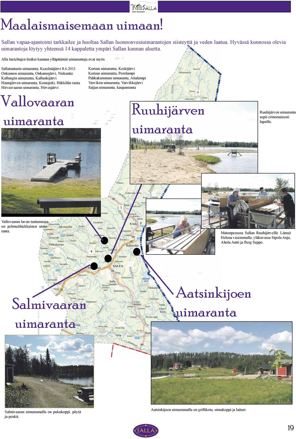 Alla lueteltujen lisäksi kunnan ylläpitämiä uimarantoja ovat myös Sallatunturin uimaranta, Keselmäjärvi 8.6.