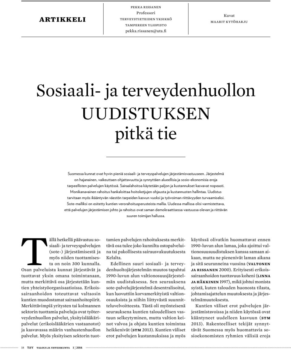 Järjestelmä on hajanainen, vaikeuttaen ohjattavuutta ja synnyttäen alueellisia ja sosio-ekonomisia eroja tarpeellisten palvelujen käytössä.