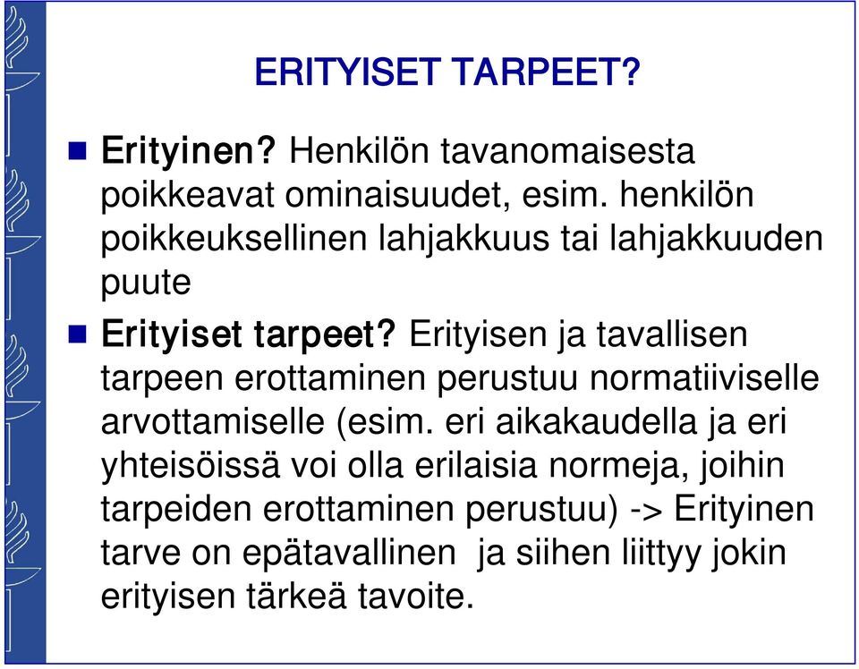 Erityisen ja tavallisen tarpeen erottaminen perustuu normatiiviselle arvottamiselle (esim.