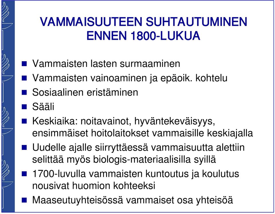 vammaisille keskiajalla Uudelle ajalle siirryttäessä vammaisuutta alettiin selittää myös