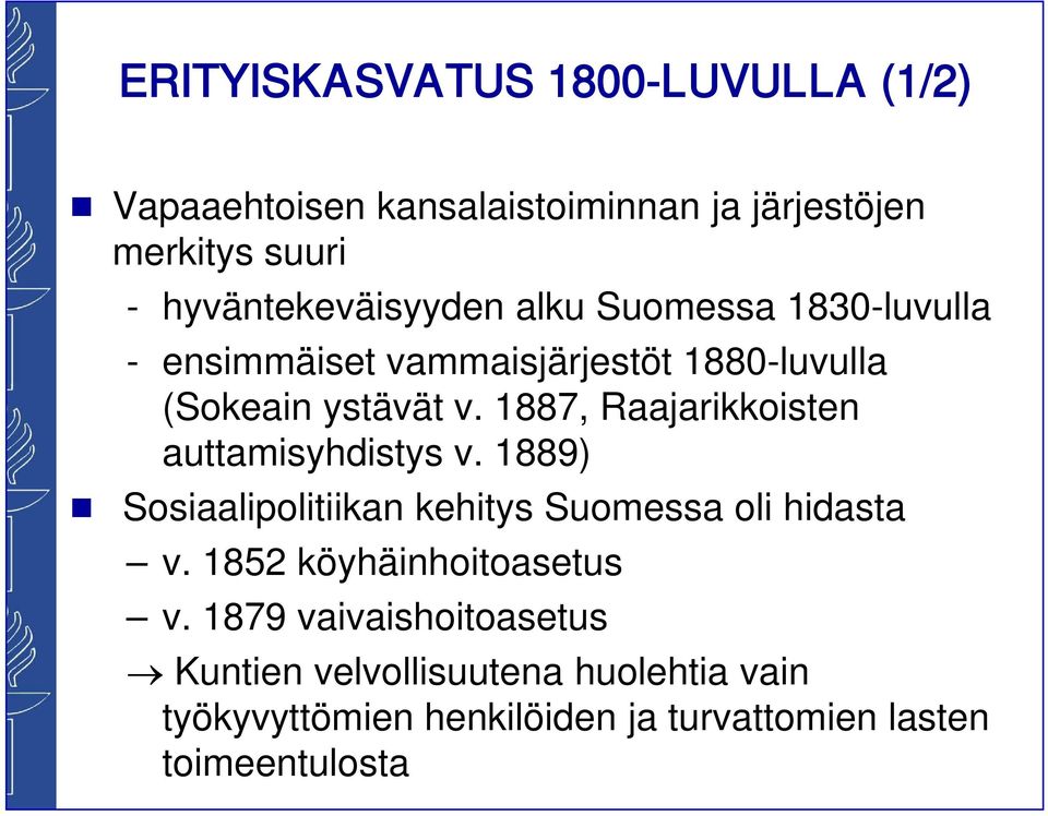 1887, Raajarikkoisten auttamisyhdistys v. 1889) Sosiaalipolitiikan kehitys Suomessa oli hidasta v.
