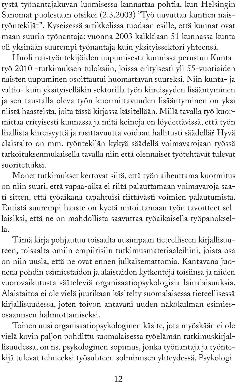 Huoli naistyöntekijöiden uupumisesta kunnissa perustuu Kuntatyö 2010 -tutkimuksen tuloksiin, joissa erityisesti yli 55-vuotiaiden naisten uupuminen osoittautui huomattavan suureksi.