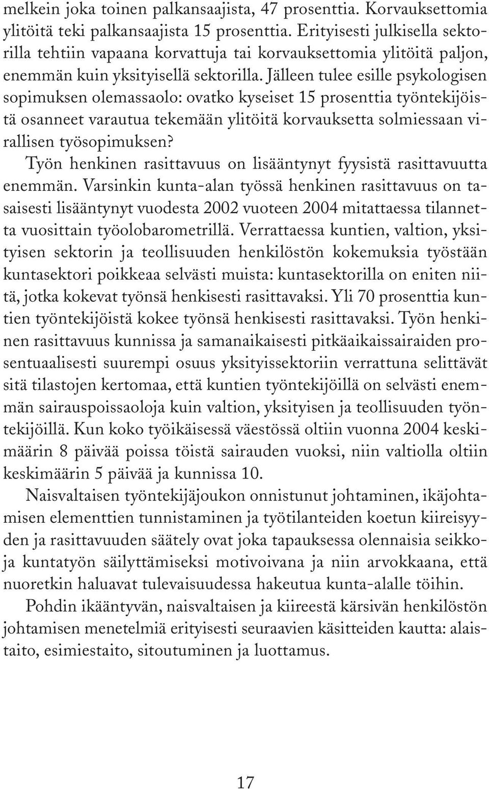 Jälleen tulee esille psykologisen sopimuksen olemassaolo: ovatko kyseiset 15 prosenttia työntekijöistä osanneet varautua tekemään ylitöitä korvauksetta solmiessaan virallisen työsopimuksen?