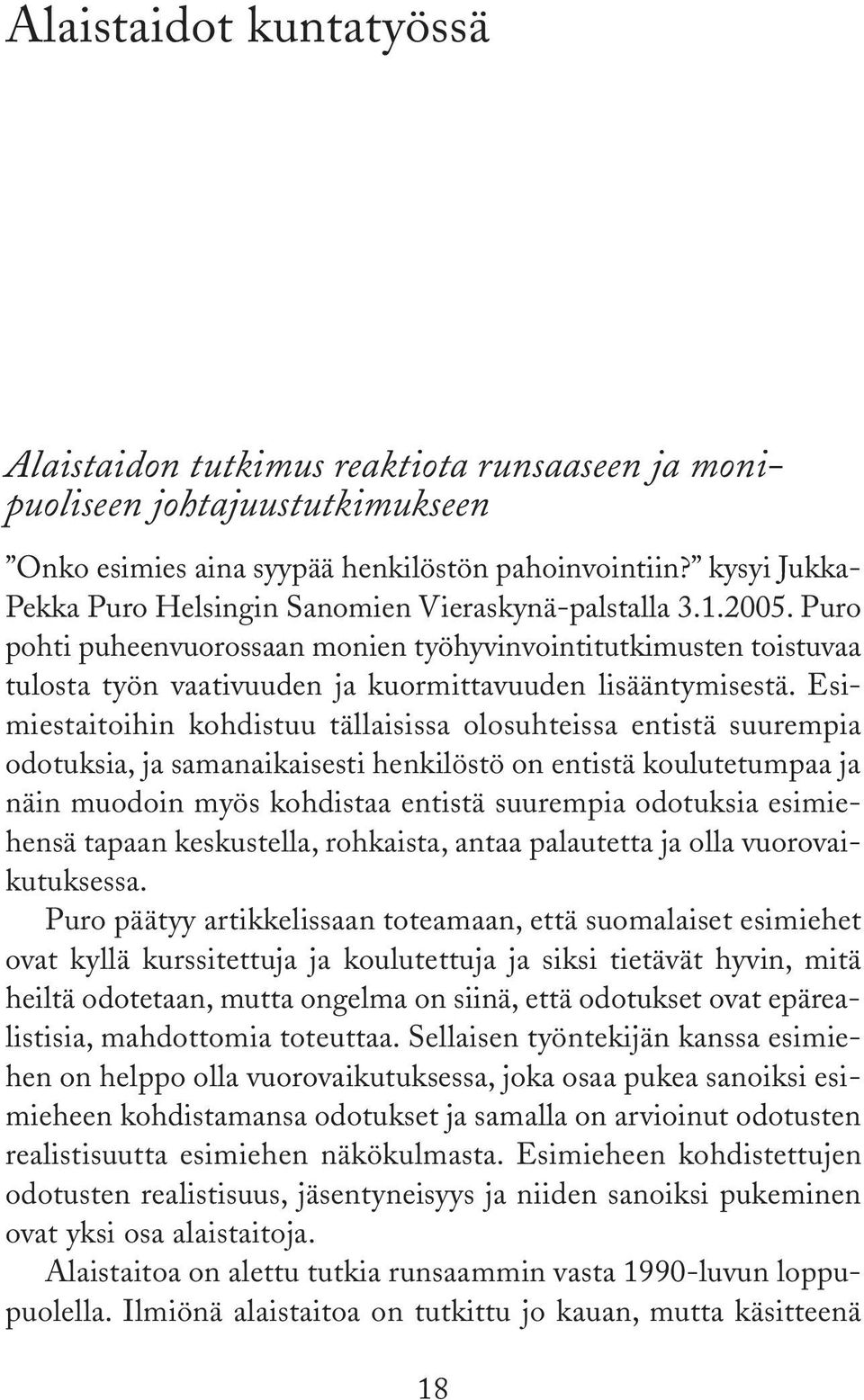 Puro pohti puheenvuorossaan monien työhyvinvointitutkimusten toistuvaa tulosta työn vaativuuden ja kuormittavuuden lisääntymisestä.