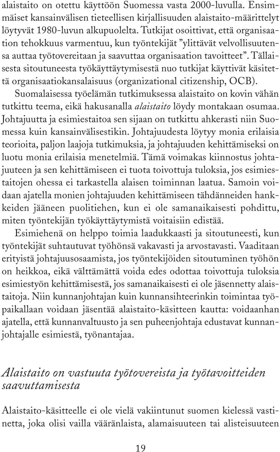 Tällaisesta sitoutuneesta työkäyttäytymisestä nuo tutkijat käyttivät käsitettä organisaatiokansalaisuus (organizational citizenship, OCB).