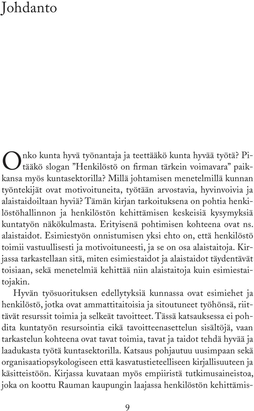 Tämän kirjan tarkoituksena on pohtia henkilöstöhallinnon ja henkilöstön kehittämisen keskeisiä kysymyksiä kuntatyön näkökulmasta. Erityisenä pohtimisen kohteena ovat ns. alaistaidot.