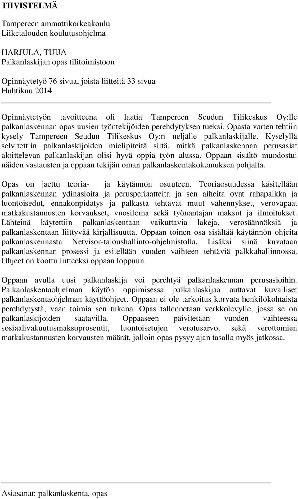 Opasta varten tehtiin kysely Tampereen Seudun Tilikeskus Oy:n neljälle palkanlaskijalle.