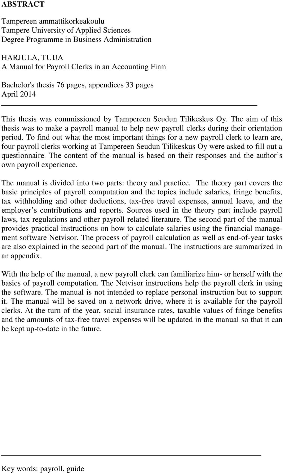 The aim of this thesis was to make a payroll manual to help new payroll clerks during their orientation period.
