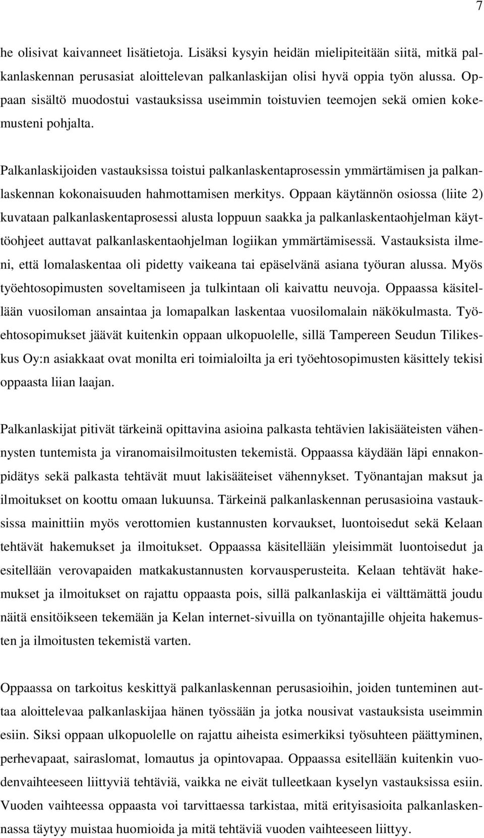Palkanlaskijoiden vastauksissa toistui palkanlaskentaprosessin ymmärtämisen ja palkanlaskennan kokonaisuuden hahmottamisen merkitys.