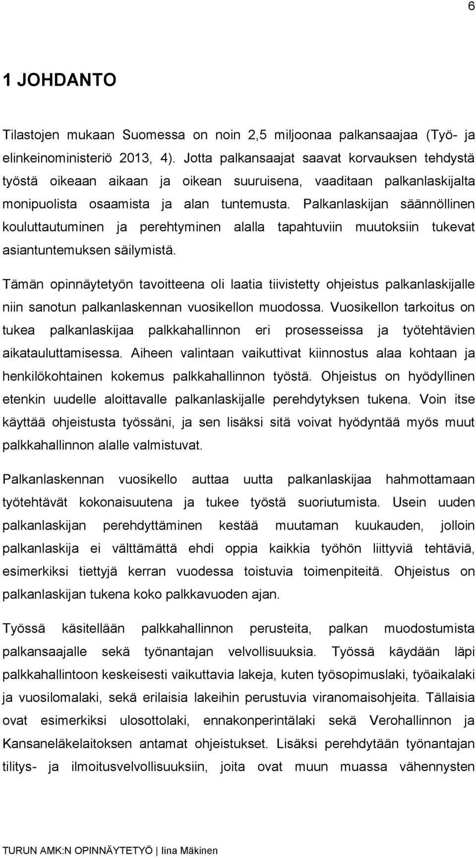 Palkanlaskijan säännöllinen kouluttautuminen ja perehtyminen alalla tapahtuviin muutoksiin tukevat asiantuntemuksen säilymistä.