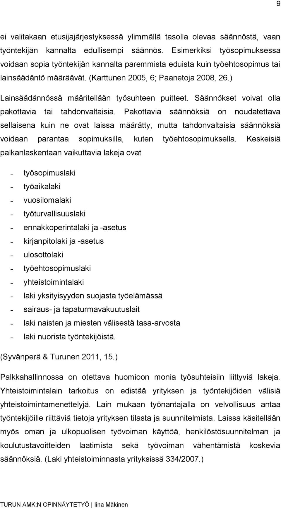 ) Lainsäädännössä määritellään työsuhteen puitteet. Säännökset voivat olla pakottavia tai tahdonvaltaisia.