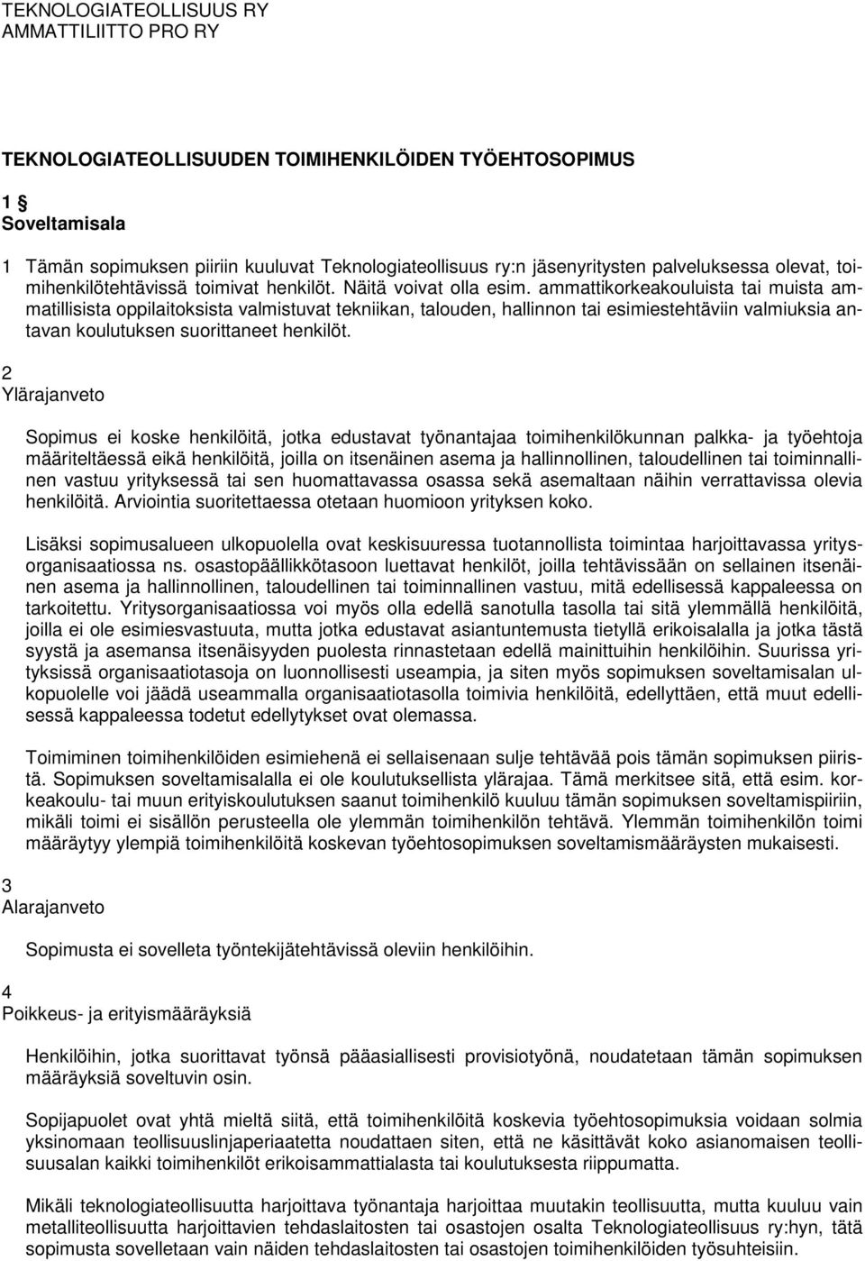 ammattikorkeakouluista tai muista ammatillisista oppilaitoksista valmistuvat tekniikan, talouden, hallinnon tai esimiestehtäviin valmiuksia antavan koulutuksen suorittaneet henkilöt.