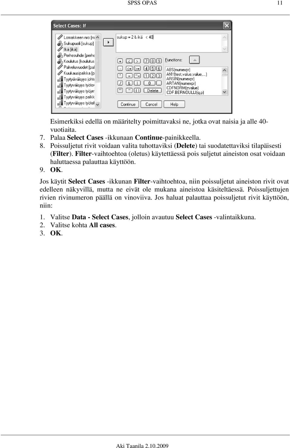 Filter-vaihtoehtoa (oletus) käytettäessä pois suljetut aineiston osat voidaan haluttaessa palauttaa käyttöön. 9. OK.