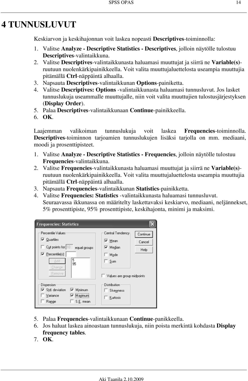 Valitse Descriptives-valintaikkunasta haluamasi muuttujat ja siirrä ne Variable(s)- ruutuun nuolenkärkipainikkeella.