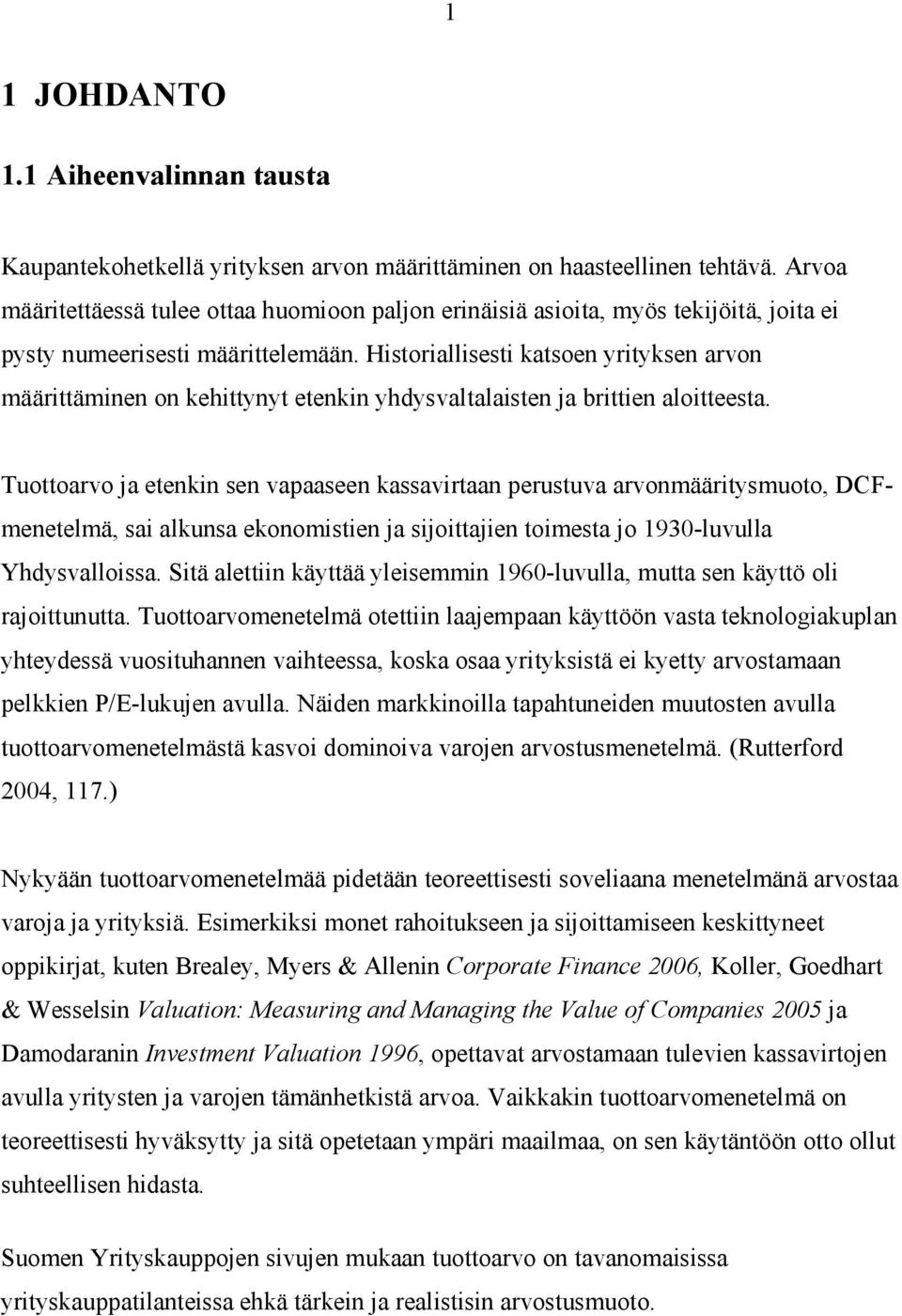 Historiallisesti katsoen yrityksen arvon määrittäminen on kehittynyt etenkin yhdysvaltalaisten ja brittien aloitteesta.