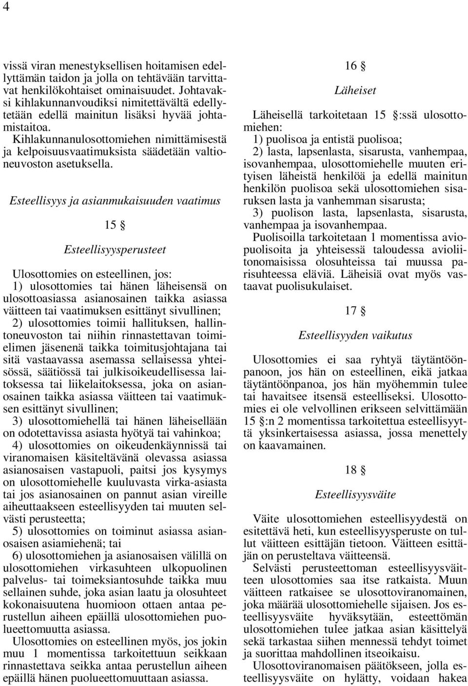 Kihlakunnanulosottomiehen nimittämisestä ja kelpoisuusvaatimuksista säädetään valtioneuvoston asetuksella.