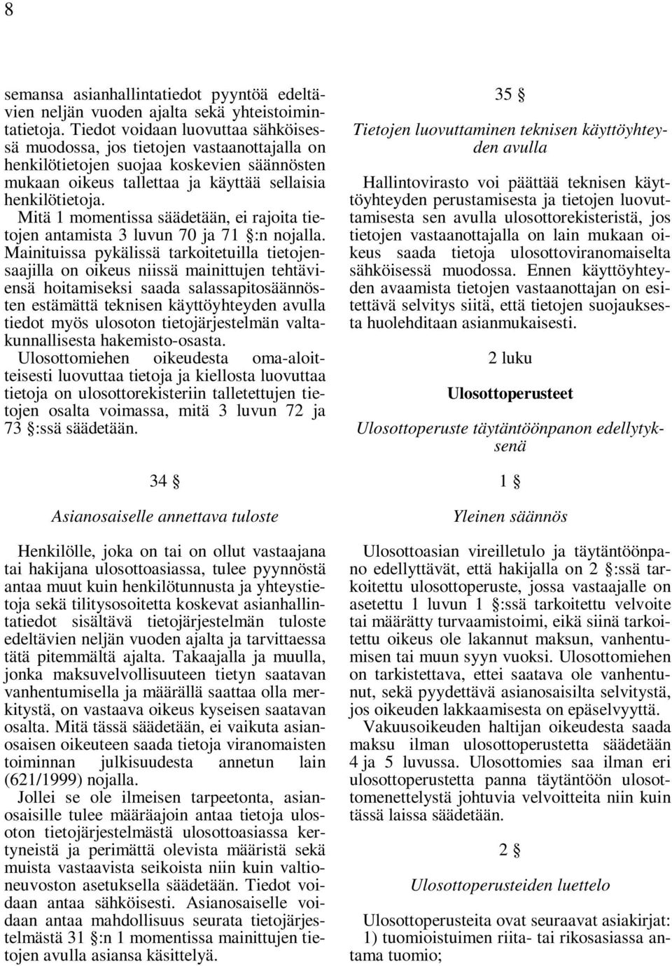 Mitä 1 momentissa säädetään, ei rajoita tietojen antamista 3 luvun 70 ja 71 :n nojalla.