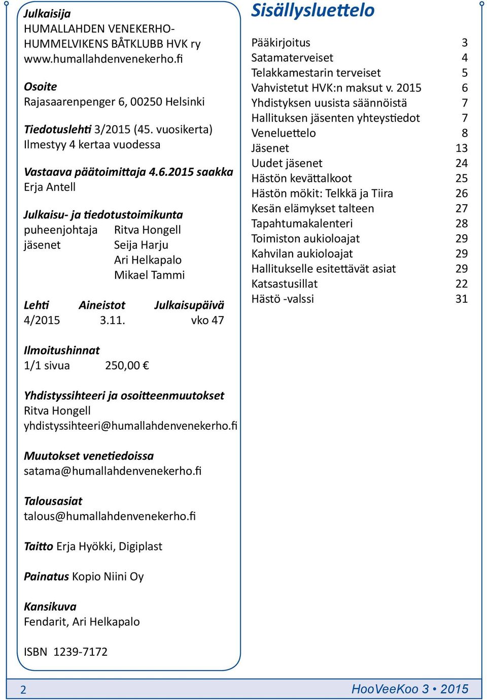 2015 saakka Erja Antell Julkaisu- ja tiedotustoimikunta puheenjohtaja Ritva Hongell jäsenet Seija Harju Ari Helkapalo Mikael Tammi Lehti Aineistot Julkaisupäivä 4/2015 3.11.