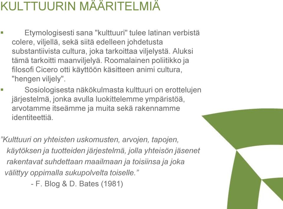 Sosiologisesta näkökulmasta kulttuuri on erottelujen järjestelmä, jonka avulla luokittelemme ympäristöä, arvotamme itseämme ja muita sekä rakennamme identiteettiä.